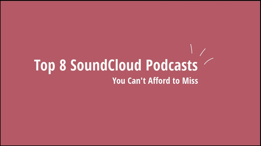 Discover The Top 8 SoundCloud Podcasts