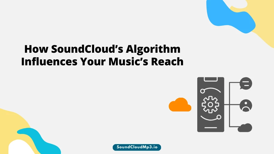 How SoundCloud's Algorithm Influences Your Music's Reach