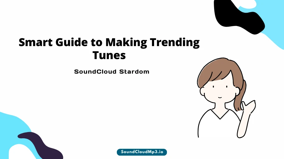 Smart Guide to Making Trending Tunes